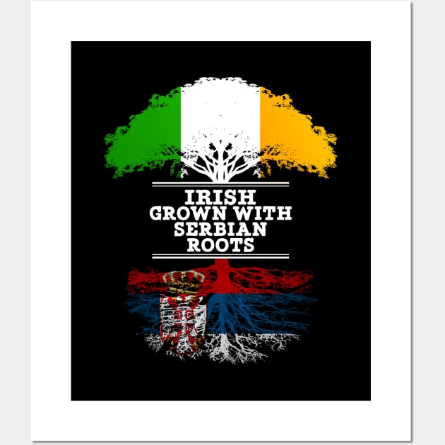 Irish Grown With Serbian Roots - Gift for Serbian With Roots From Serbia Wall Art by Country Flags